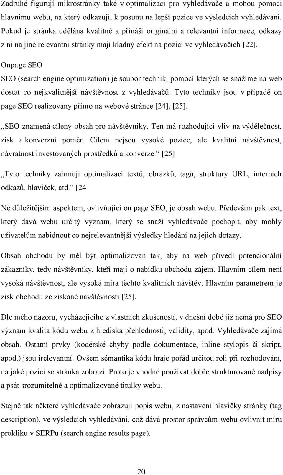 Onpage SEO SEO (search engine optimization) je soubor technik, pomocí kterých se snažíme na web dostat co nejkvalitnější návštěvnost z vyhledávačů.