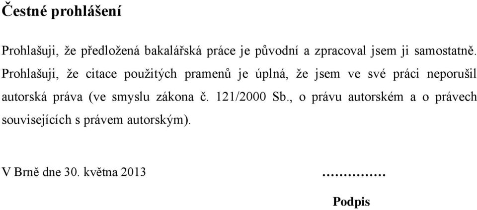 Prohlašuji, že citace použitých pramenů je úplná, že jsem ve své práci neporušil