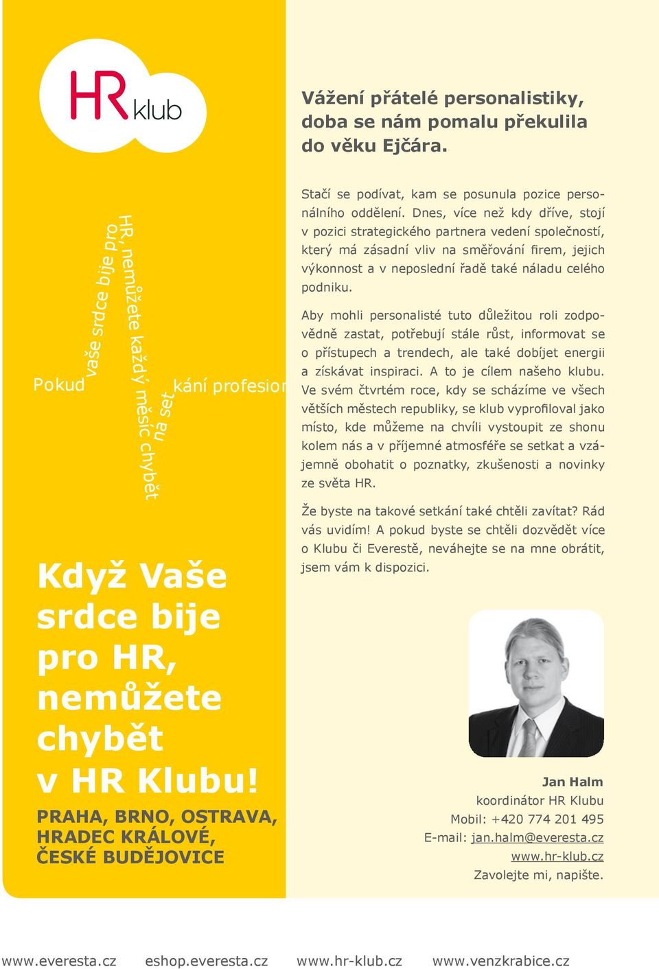 Aby mohli personalisté tuto důležitou roli zodpovědně zastat, potřebují stále růst, informovat se o přístupech a trendech, ale také dobíjet energii oboru.