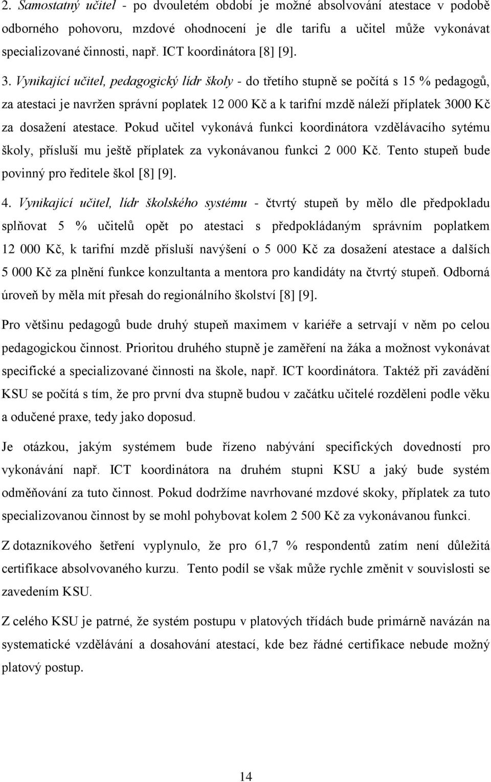 Vynikající učitel, pedagogický lídr školy - do třetího stupně se počítá s 15 % pedagogů, za atestaci je navržen správní poplatek 12 000 Kč a k tarifní mzdě náleží příplatek 3000 Kč za dosažení