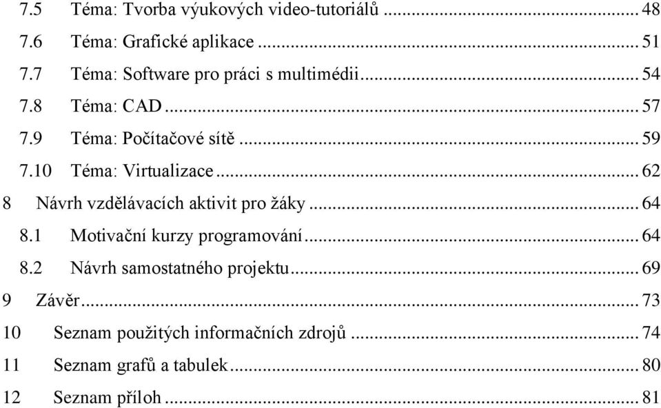 10 Téma: Virtualizace... 62 8 Návrh vzdělávacích aktivit pro žáky... 64 8.1 Motivační kurzy programování... 64 8.2 Návrh samostatného projektu.