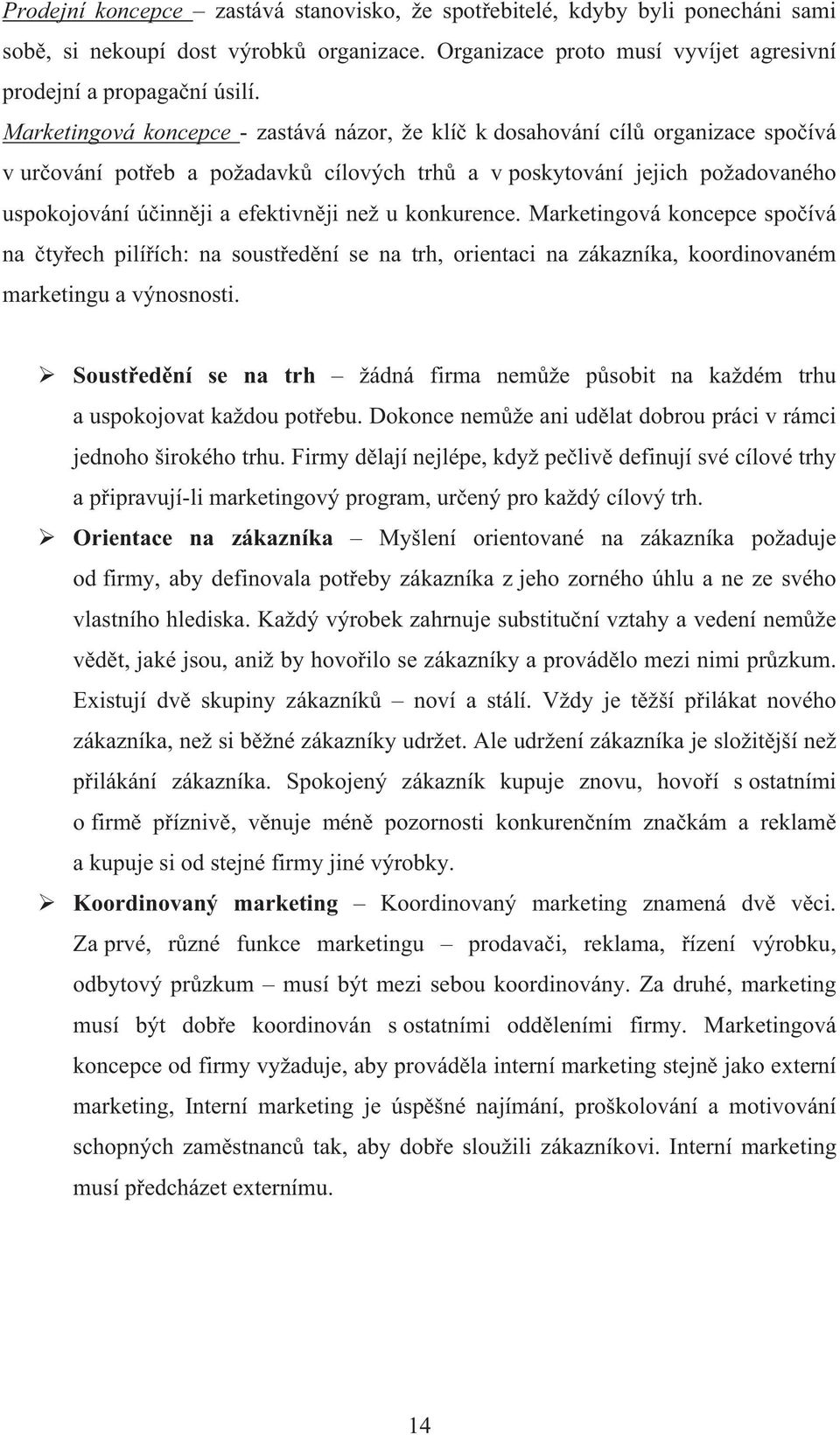 u konkurence. Marketingová koncepce spo ívá na ty ech pilí ích: na soust ed ní se na trh, orientaci na zákazníka, koordinovaném marketingu a výnosnosti.