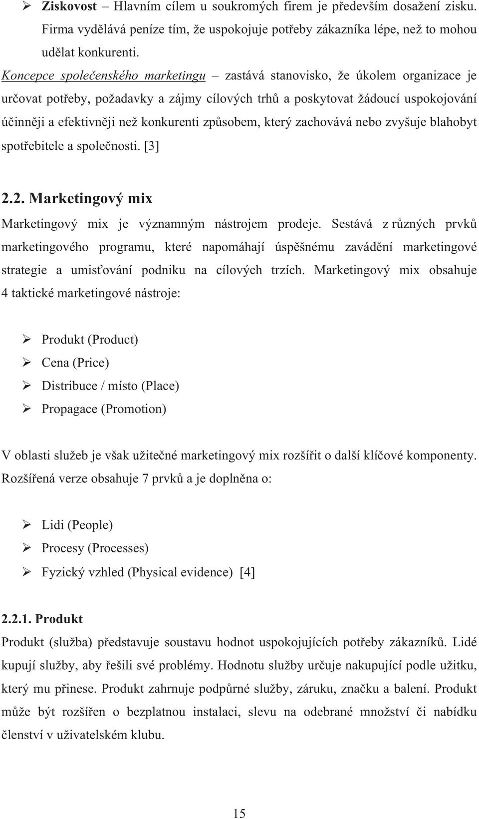 zp sobem, který zachovává nebo zvyšuje blahobyt spot ebitele a spole nosti. 3 2.2. Marketingový mix Marketingový mix je významným nástrojem prodeje.