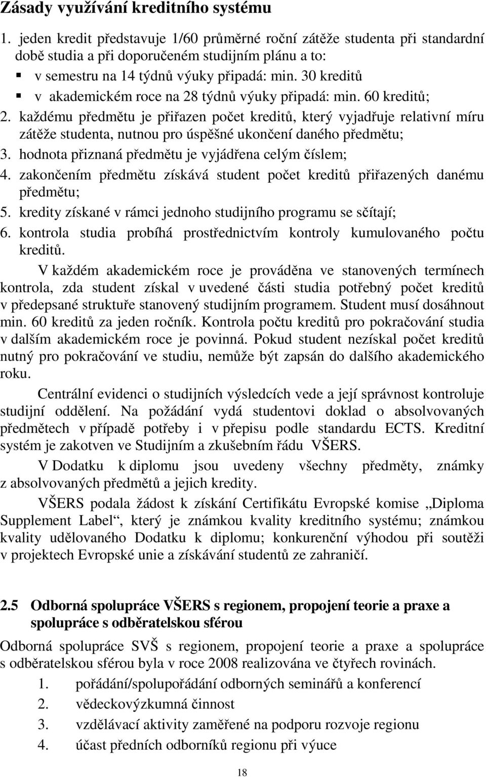 30 kreditů v akademickém roce na 28 týdnů výuky připadá: min. 60 kreditů; 2.