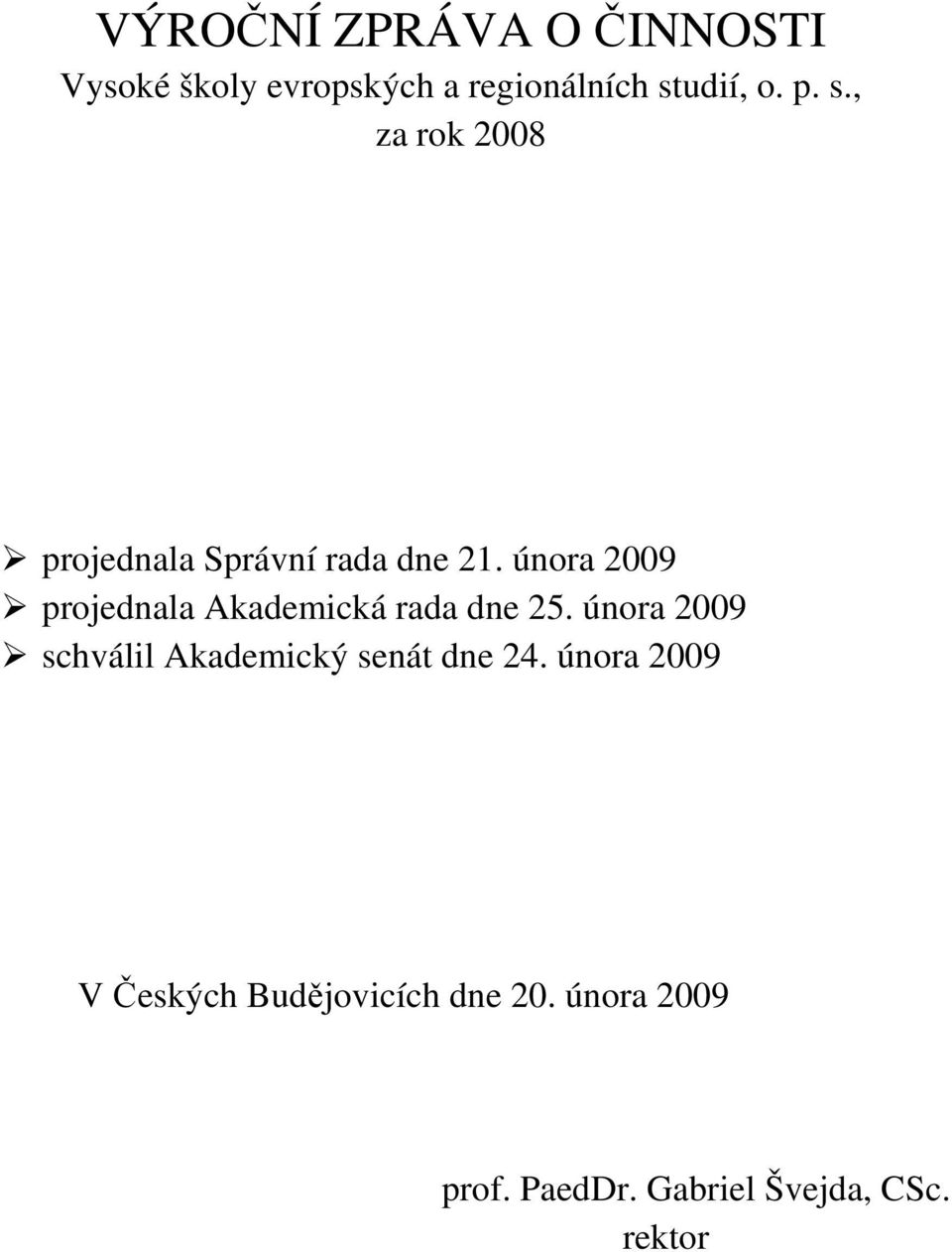 února 2009 projednala Akademická rada dne 25.