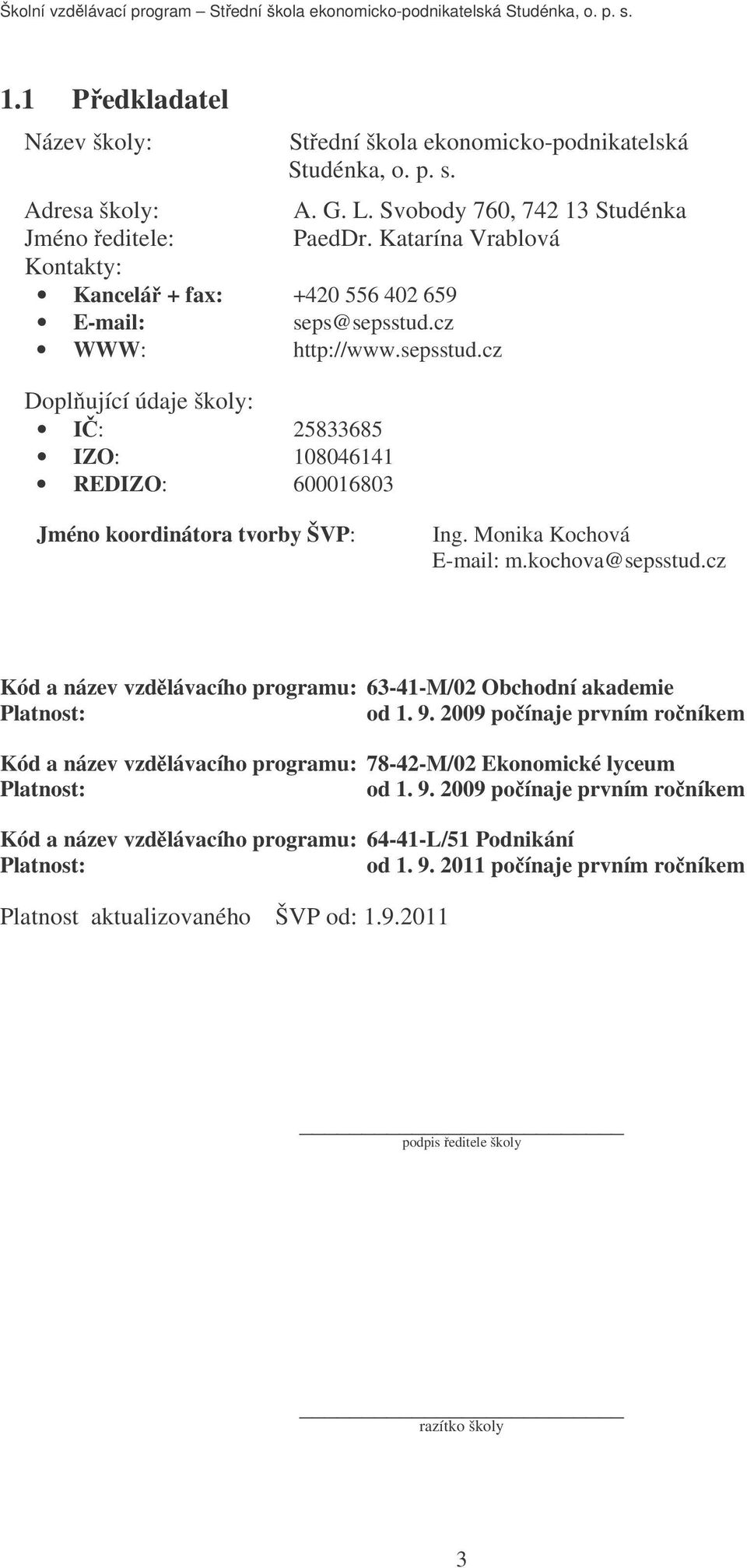 Monika Kochová E-mail: m.kochova@sepsstud.cz Kód a název vzdlávacího programu: 63-41-M/02 Obchodní akademie Platnost: od 1. 9.