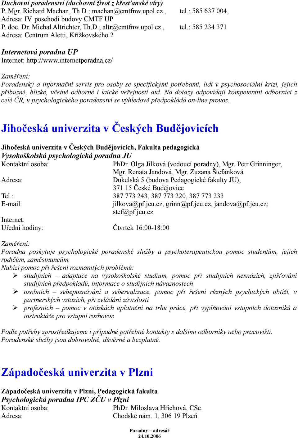 cz/ Poradenský a informační servis pro osoby se specifickými potřebami, lidi v psychosociální krizi, jejich příbuzné, blízké, včetně odborné i laické veřejnosti atd.