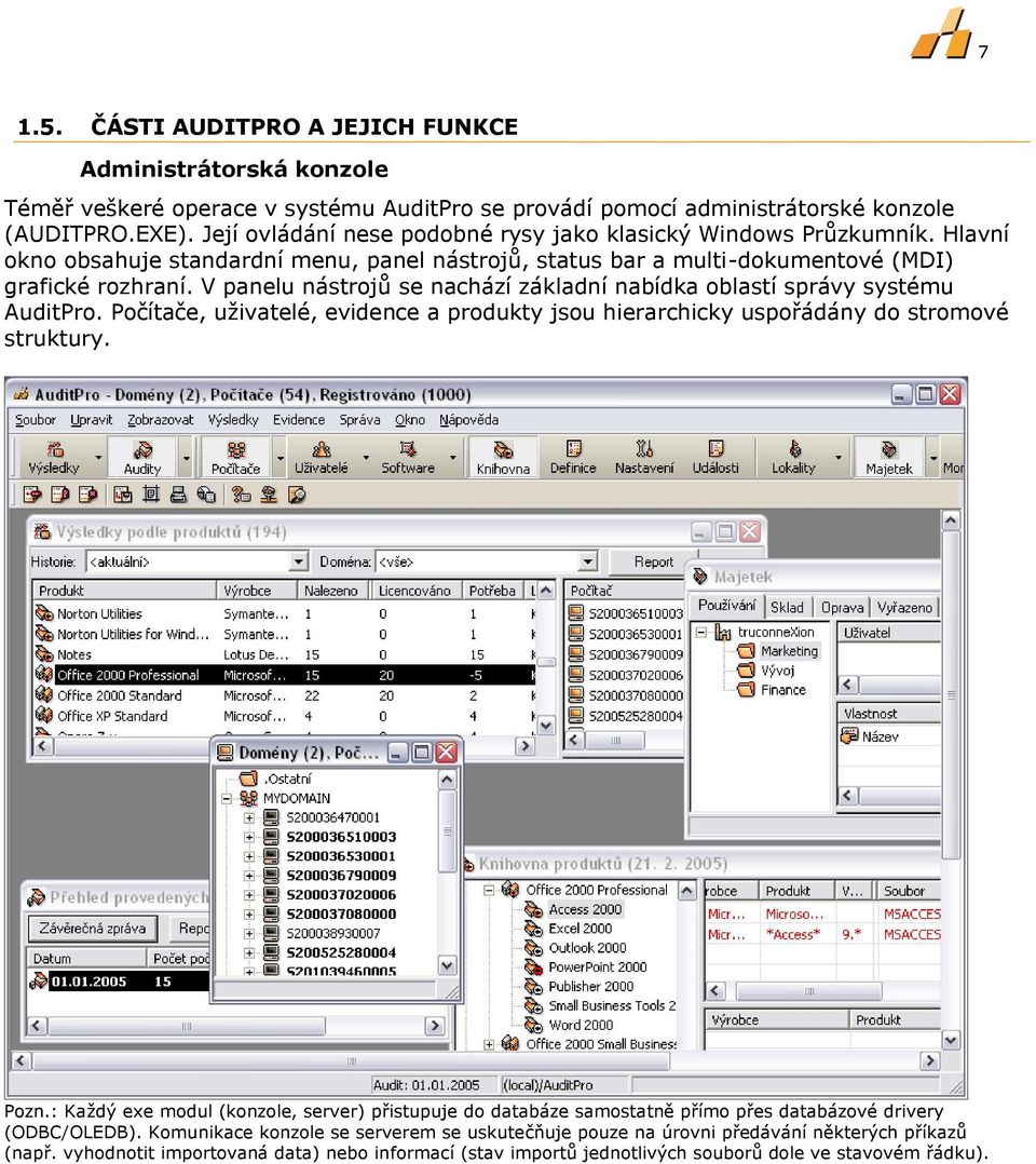 V panelu nástrojů se nachází základní nabídka oblastí správy systému AuditPro. Počítače, uživatelé, evidence a produkty jsou hierarchicky uspořádány do stromové struktury. Pozn.