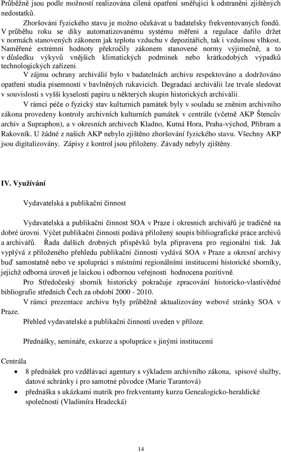 Naměřené extrémní hodnoty překročily zákonem stanovené normy výjimečně, a to v důsledku výkyvů vnějších klimatických podmínek nebo krátkodobých výpadků technologických zařízení.