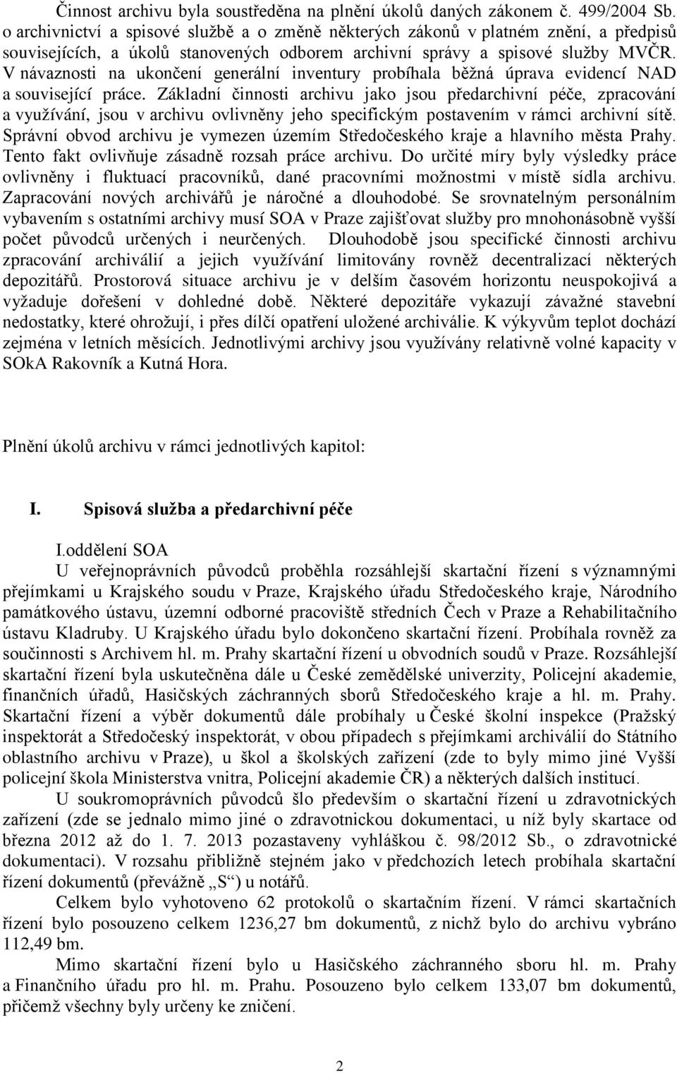 V návaznosti na ukončení generální inventury probíhala běžná úprava evidencí NAD a související práce.