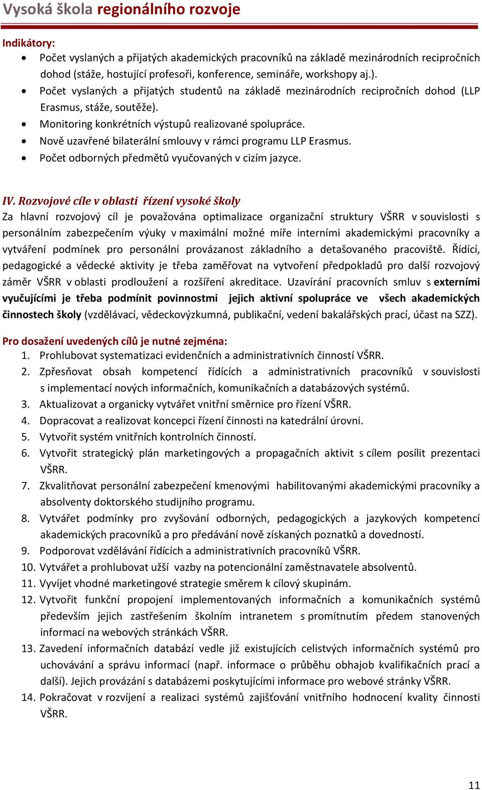 Nově uzavřené bilaterální smlouvy v rámci programu LLP Erasmus. Počet odborných předmětů vyučovaných v cizím jazyce. IV.