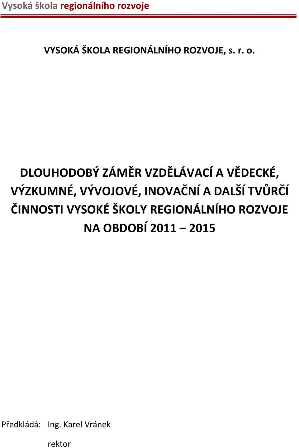 VÝVOJOVÉ, INOVAČNÍ A DALŠÍ TVŮRČÍ ČINNOSTI VYSOKÉ ŠKOLY