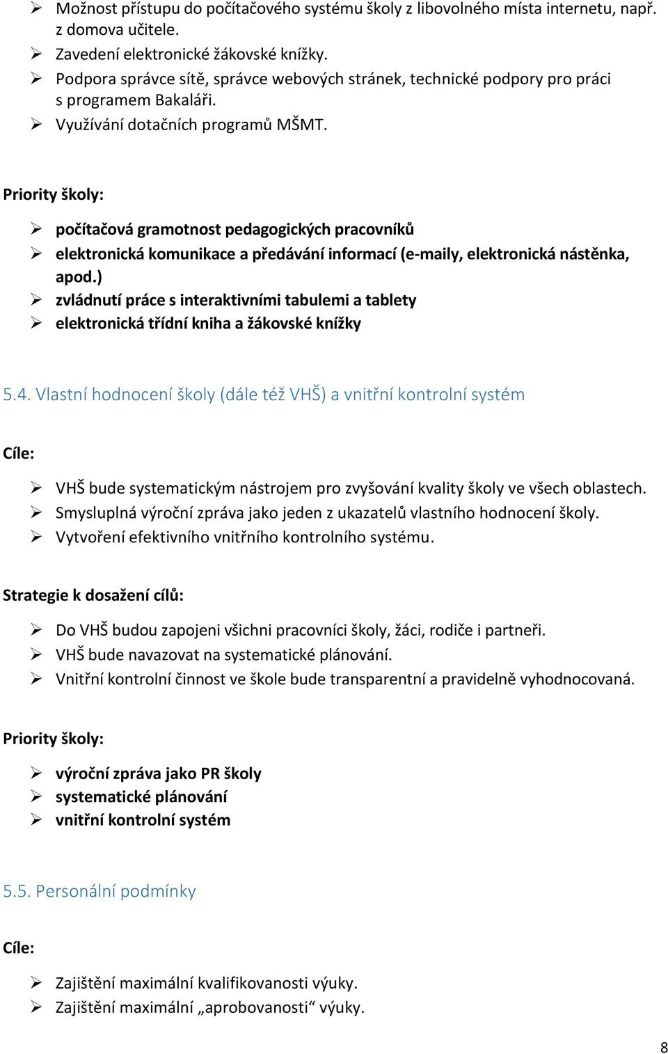 počítačová gramotnost pedagogických pracovníků elektronická komunikace a předávání informací (e-maily, elektronická nástěnka, apod.