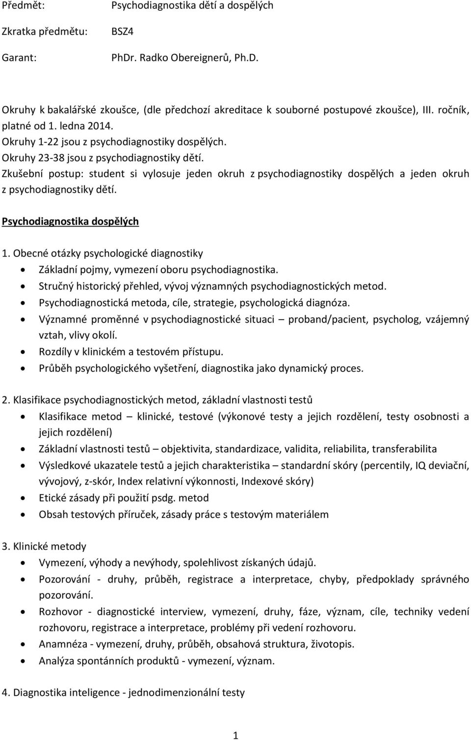 Zkušební postup: student si vylosuje jeden okruh z psychodiagnostiky dospělých a jeden okruh z psychodiagnostiky dětí. Psychodiagnostika dospělých 1.