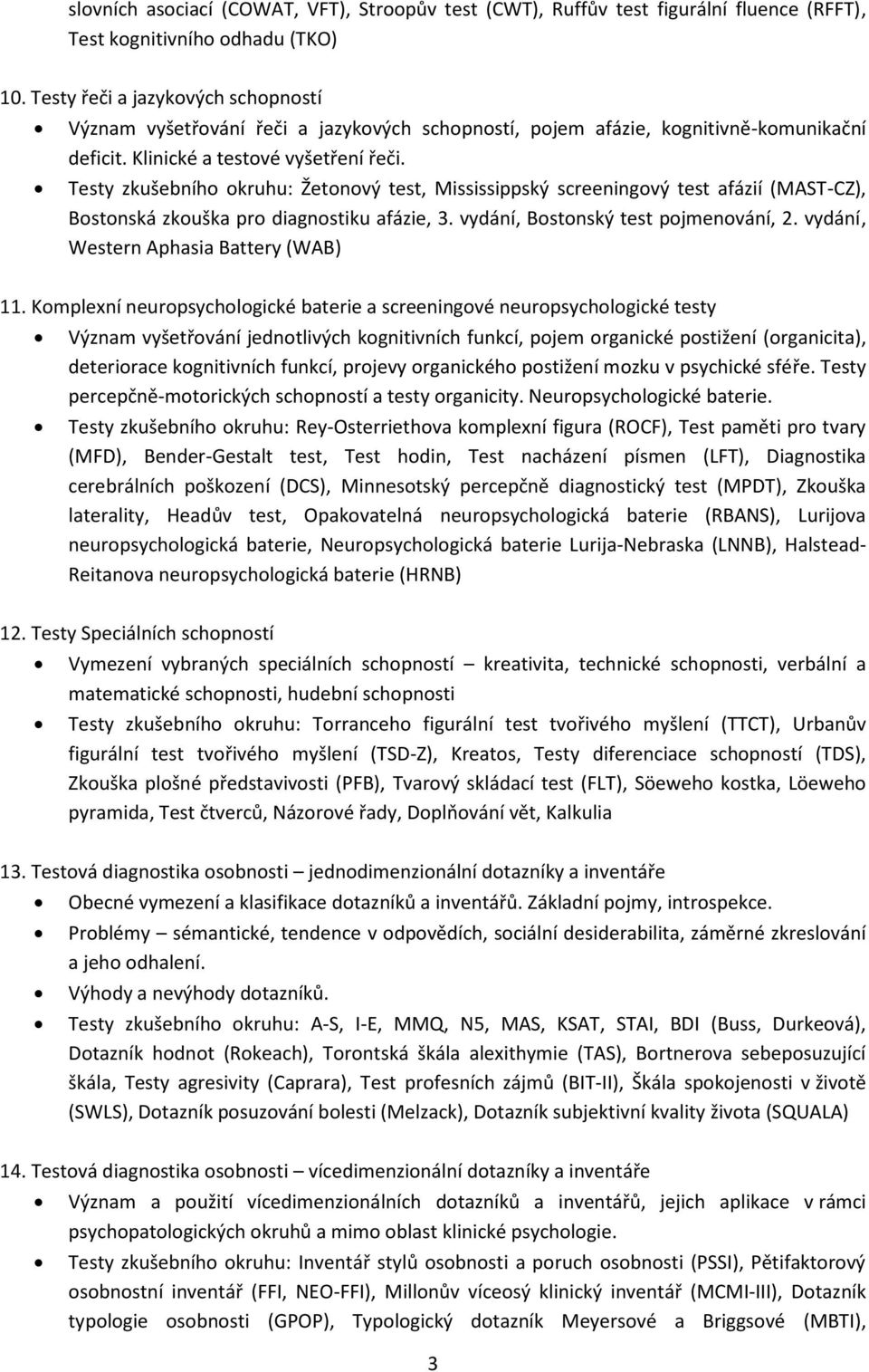 Testy zkušebního okruhu: Žetonový test, Mississippský screeningový test afázií (MAST-CZ), Bostonská zkouška pro diagnostiku afázie, 3. vydání, Bostonský test pojmenování, 2.