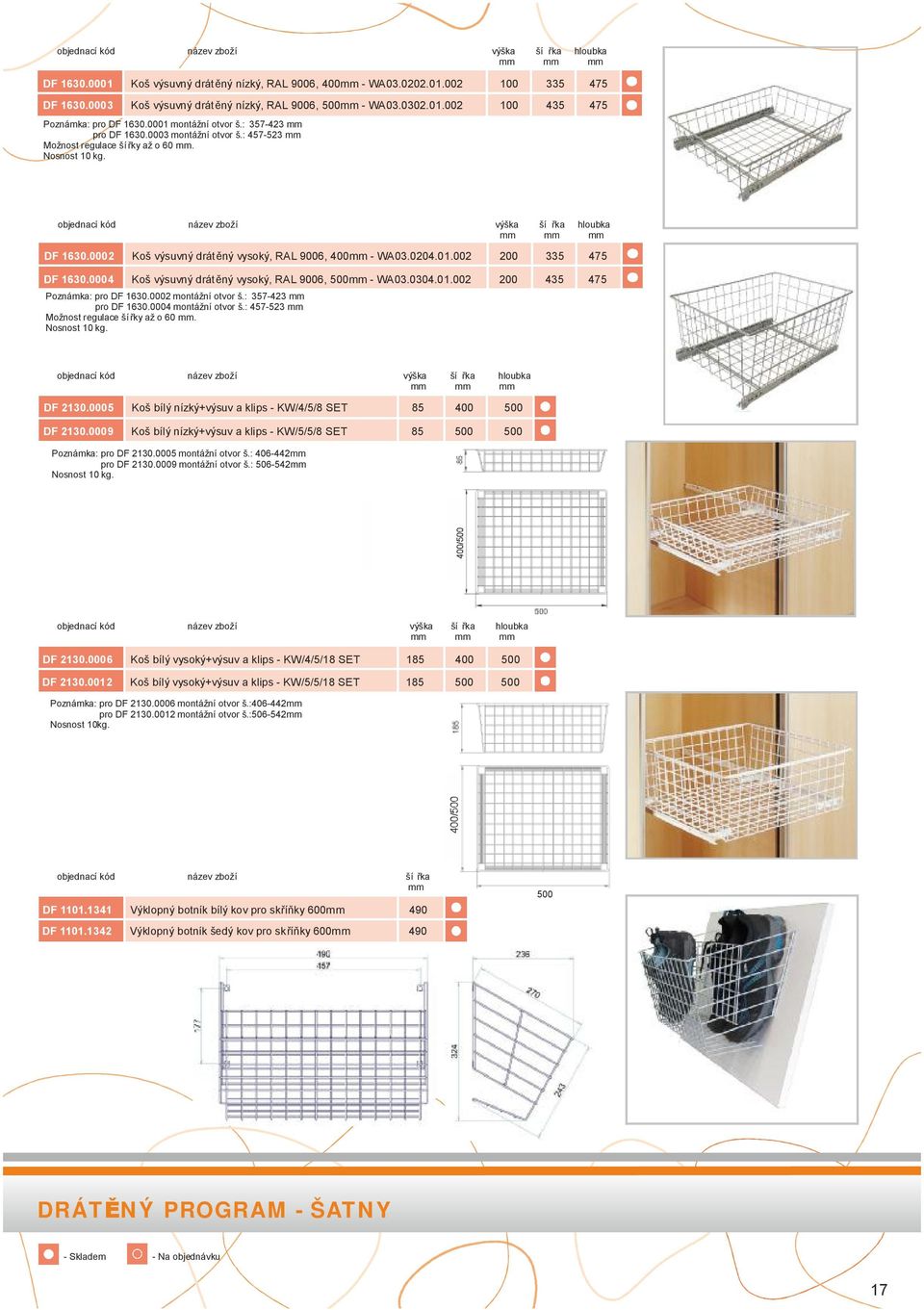 0002 Koš výsuvný drátěný vysoký, RAL 9006, 400 - WA03.0204.01.002 200 335 475 DF 1630.0004 Koš výsuvný drátěný vysoký, RAL 9006, 500 - WA03.0304.01.002 200 435 475 Poznámka: pro DF 1630.