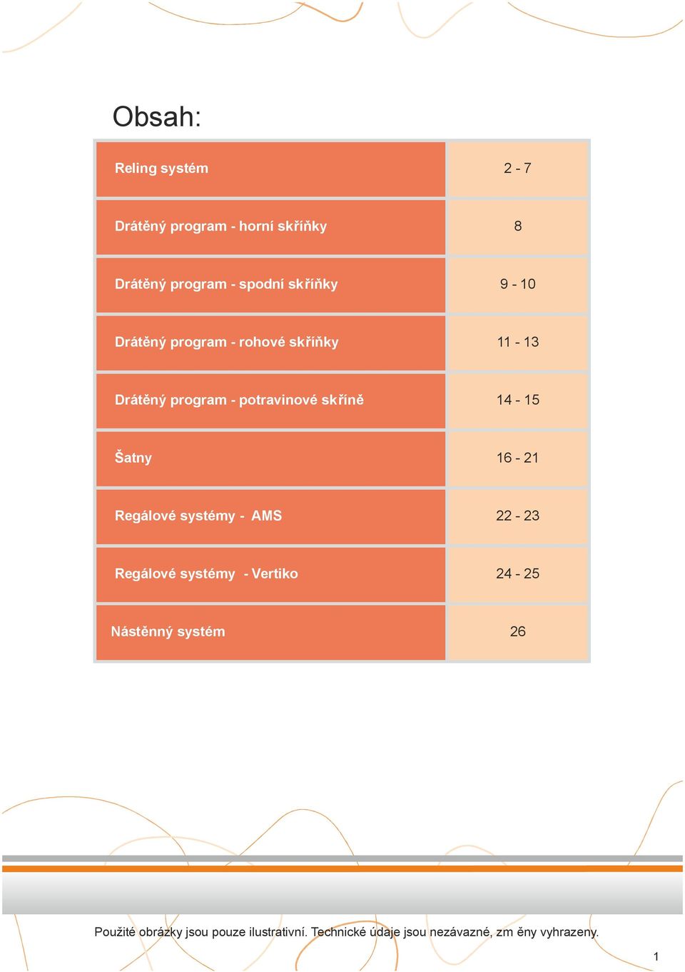 14-15 Šatny 16-21 Regálové systémy - AMS 22-23 Regálové systémy - Vertiko 24-25 Nástěnný