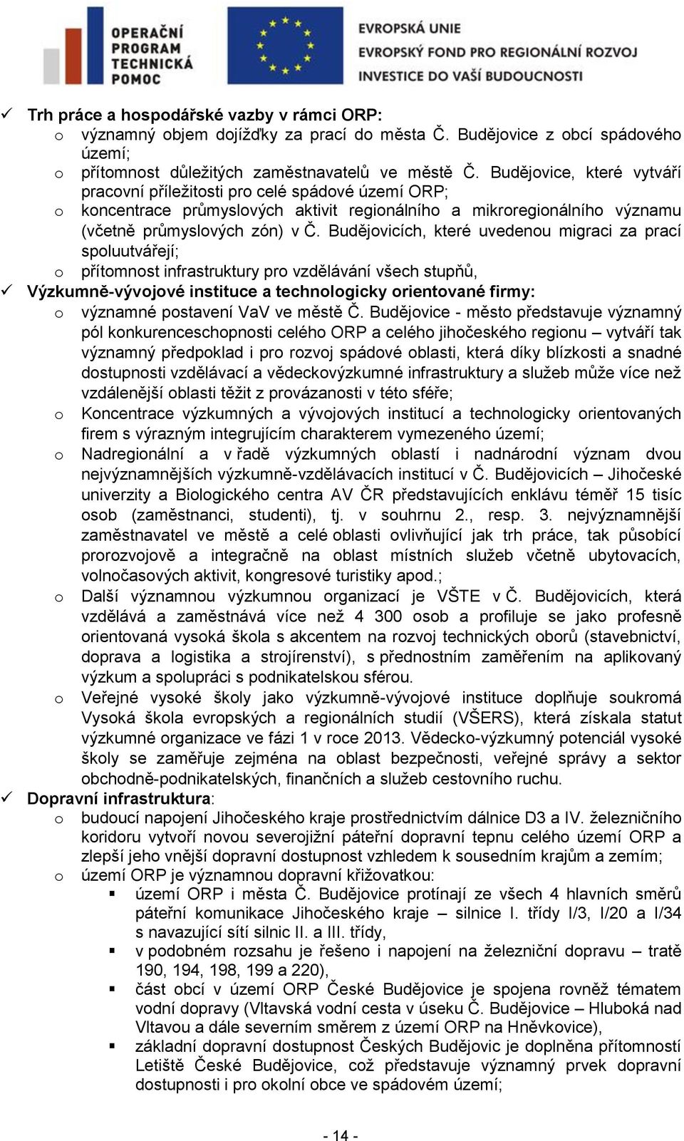 Budějovicích, které uvedenou migraci za prací spoluutvářejí; o přítomnost infrastruktury pro vzdělávání všech stupňů, Výzkumně-vývojové instituce a technologicky orientované firmy: o významné