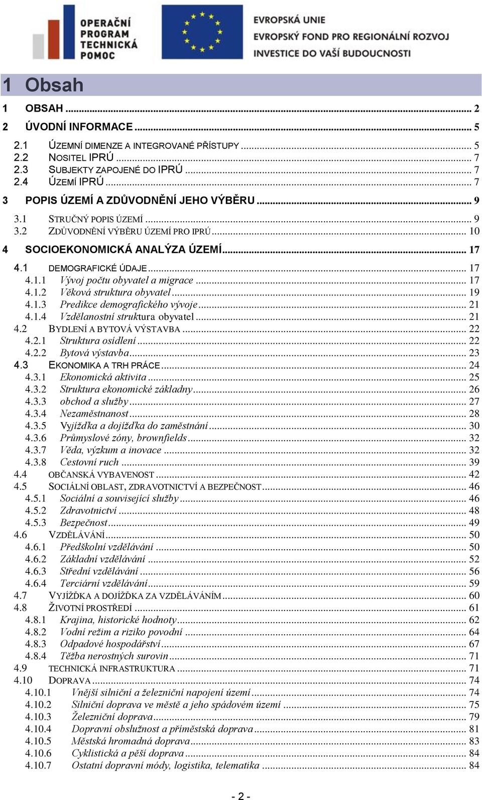 .. 17 4.1.2 Věková struktura obyvatel... 19 4.1.3 Predikce demografického vývoje... 21 4.1.4 Vzdělanostní struktura obyvatel... 21 4.2 BYDLENÍ A BYTOVÁ VÝSTAVBA... 22 4.2.1 Struktura osídlení... 22 4.2.2 Bytová výstavba.