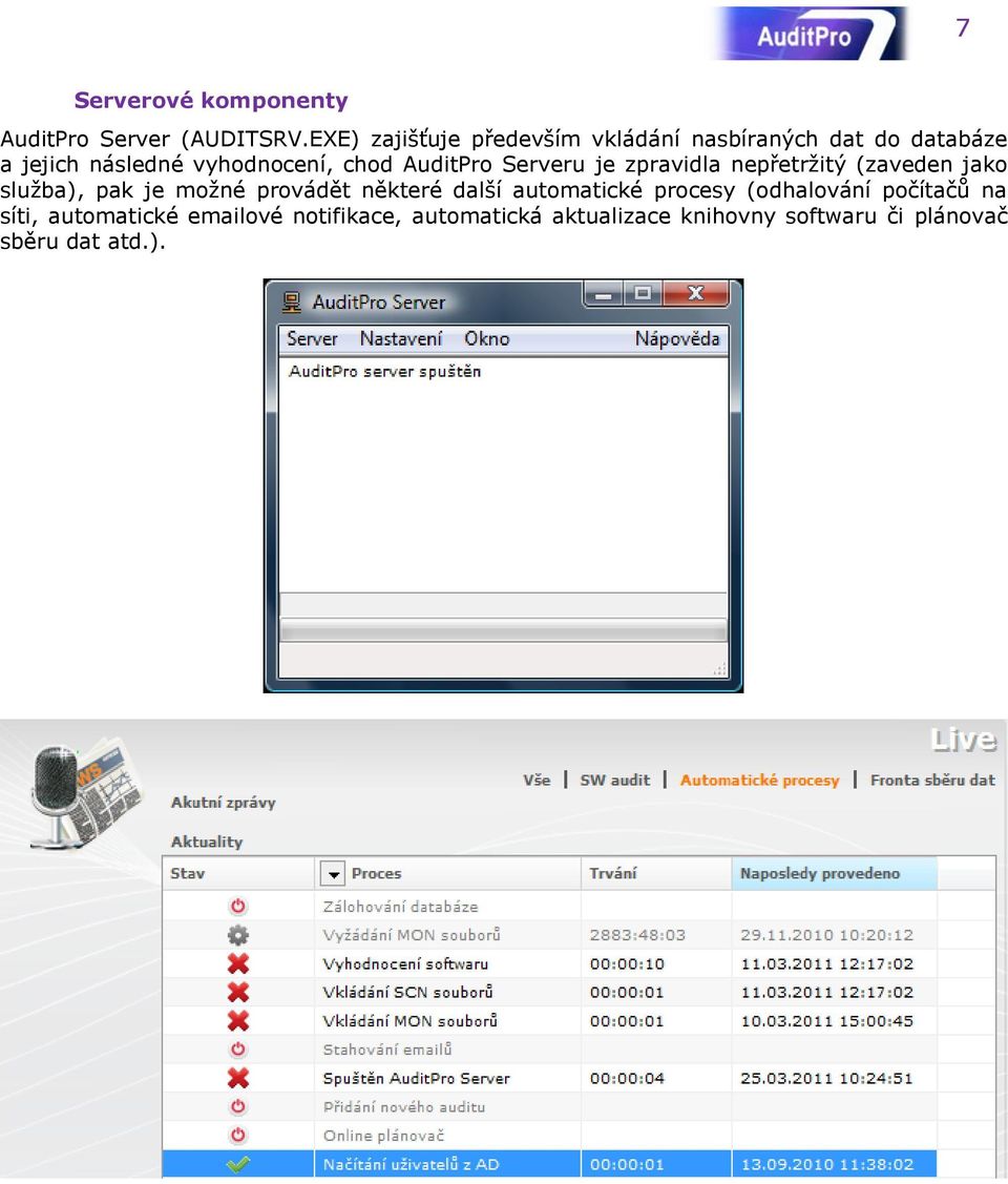 AuditPro Serveru je zpravidla nepřetržitý (zaveden jako služba), pak je možné provádět některé další