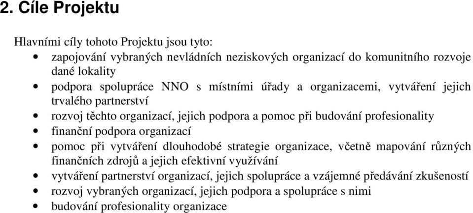 finanční podpora organizací pomoc při vytváření dlouhodobé strategie organizace, včetně mapování různých finančních zdrojů a jejich efektivní využívání vytváření