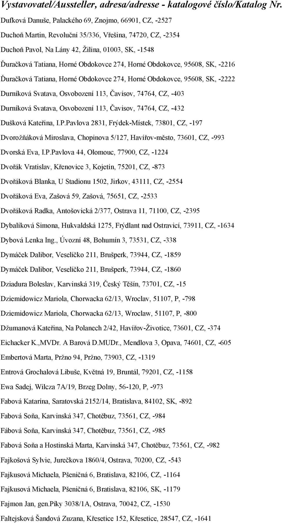 Osvobození 113, Čavisov, 74764, CZ, -432 Dušková Kateřina, I.P.