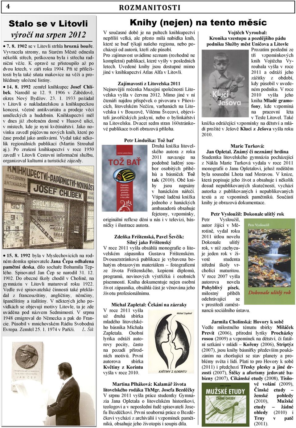 Narodil se 12. 9. 1906 v Zábědově, okres Nový Bydžov. 23. 1. 1933 požádal v Litovli o nakladatelskou a knihkupeckou koncesi, včetně antikvariátu a prodeje věcí uměleckých a hudebnin.