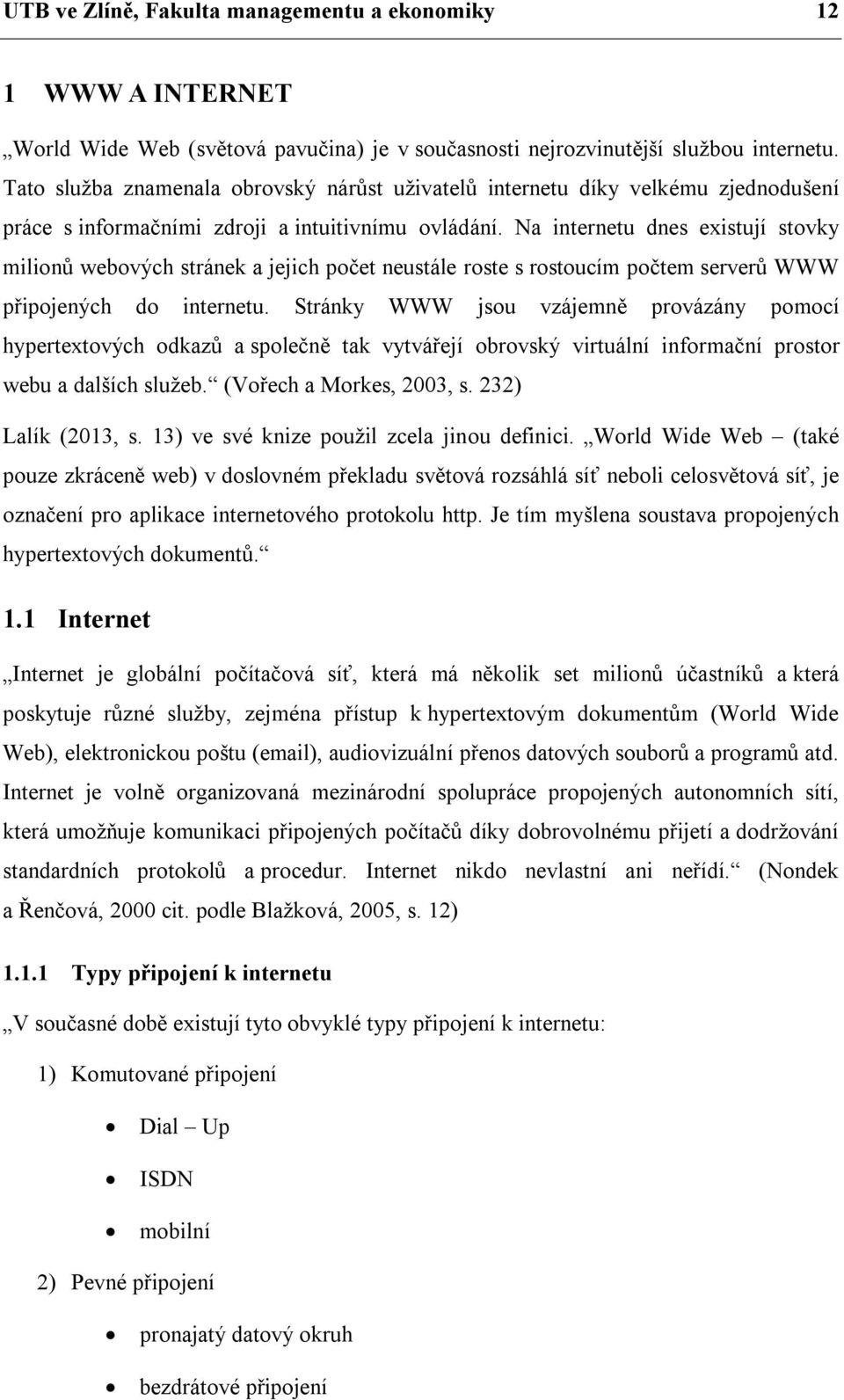 Na internetu dnes existují stovky milionů webových stránek a jejich počet neustále roste s rostoucím počtem serverů WWW připojených do internetu.