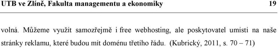 Můžeme využít samozřejmě i free webhosting, ale