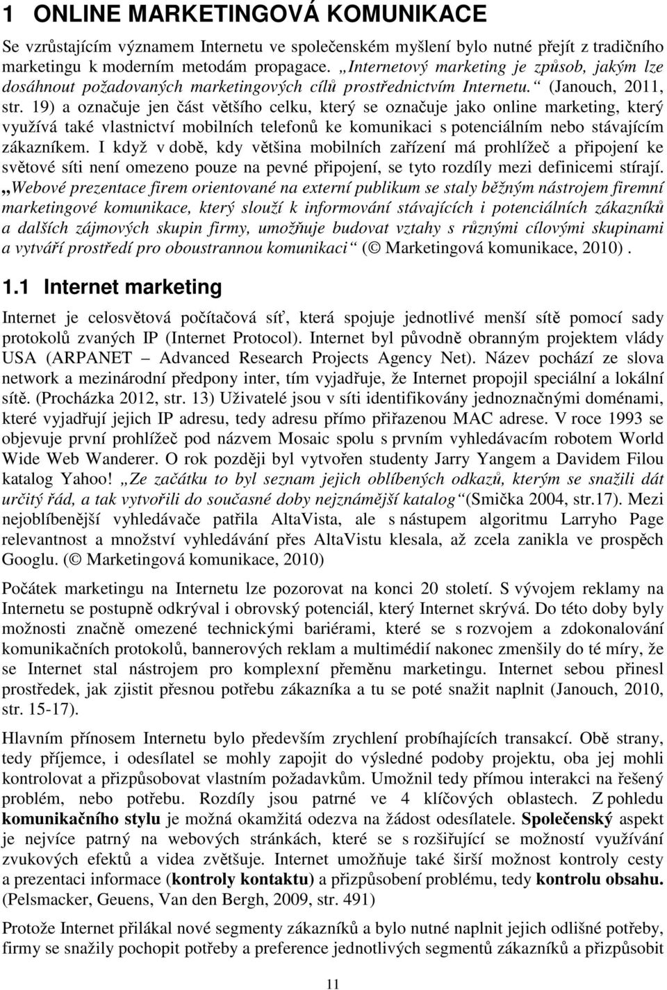 19) a označuje jen část většího celku, který se označuje jako online marketing, který využívá také vlastnictví mobilních telefonů ke komunikaci s potenciálním nebo stávajícím zákazníkem.