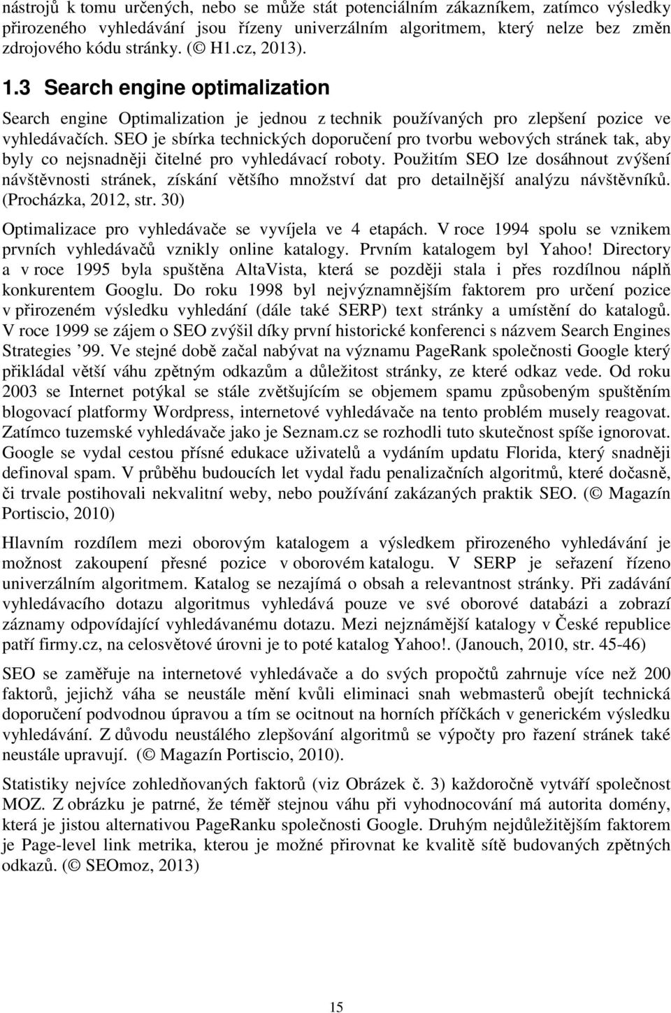 SEO je sbírka technických doporučení pro tvorbu webových stránek tak, aby byly co nejsnadněji čitelné pro vyhledávací roboty.