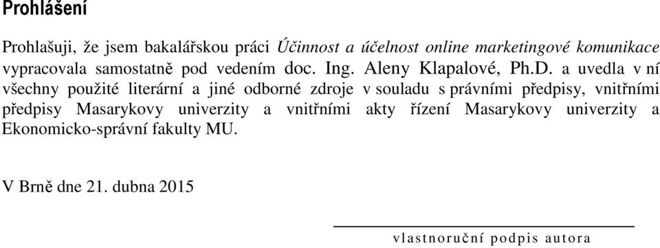 a uvedla v ní všechny použité literární a jiné odborné zdroje v souladu s právními předpisy, vnitřními