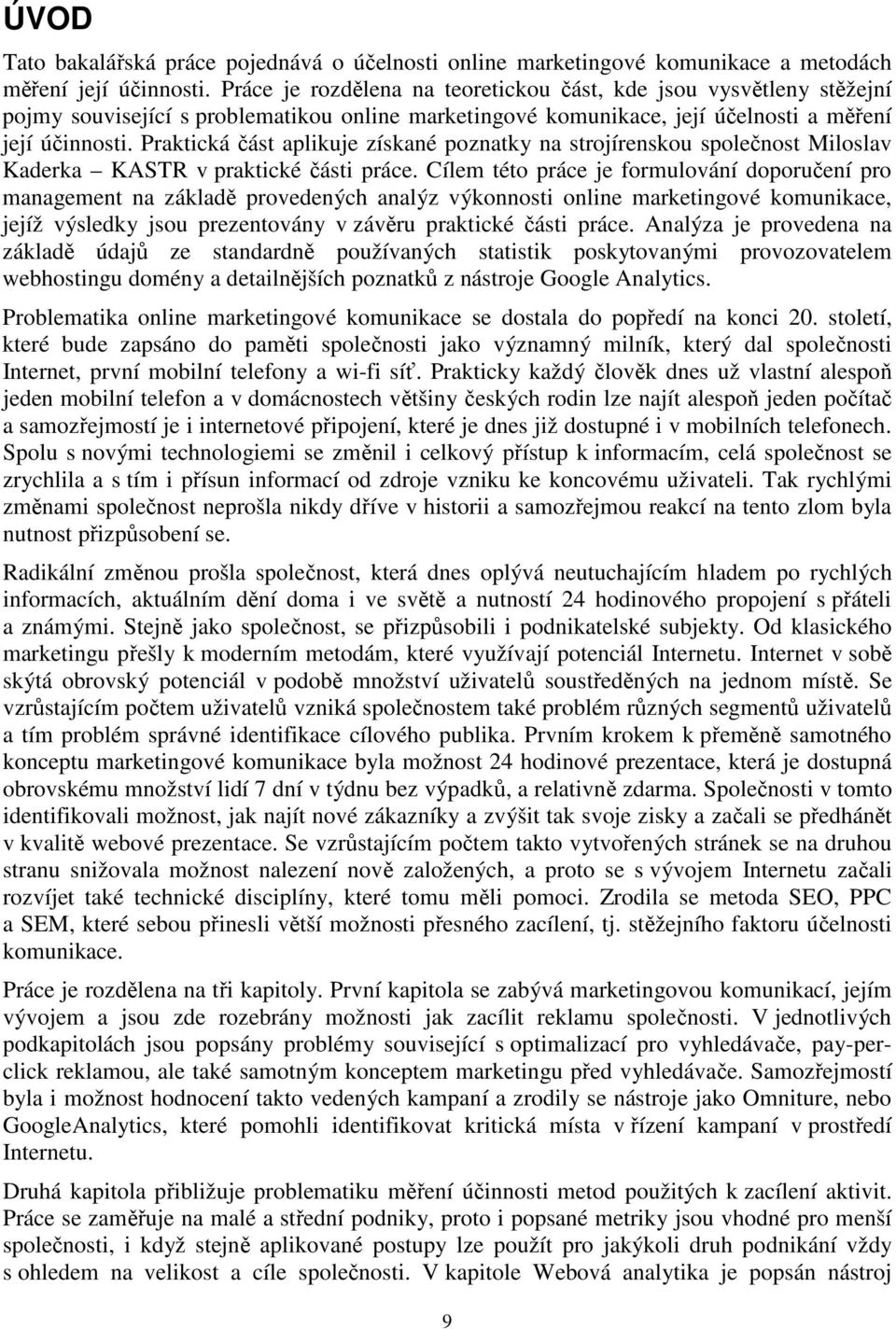 Praktická část aplikuje získané poznatky na strojírenskou společnost Miloslav Kaderka KASTR v praktické části práce.