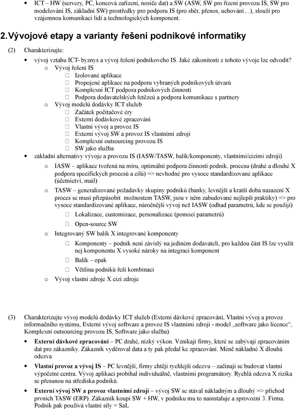 Vývj řešení IS Izlvané aplikace Prpjené aplikace na pdpru vybraných pdnikvých útvarů Kmplexní ICT pdpra pdnikvých činnstí Pdpra ddavatelských řetězců a pdpra kmunikace s partnery Vývj mdelů ddávky