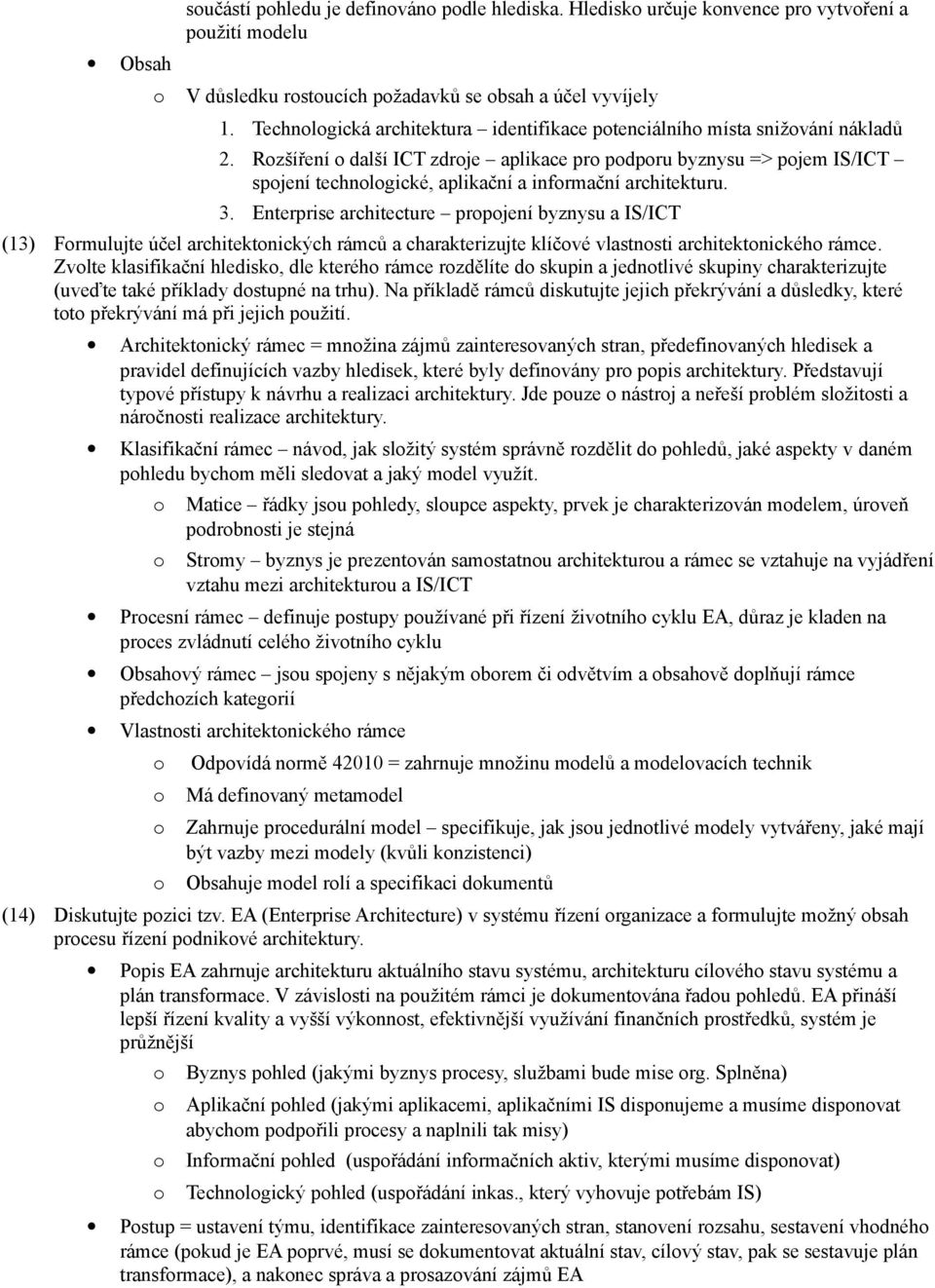 Enterprise architecture prpjení byznysu a IS/ICT (13) Frmulujte účel architektnických rámců a charakterizujte klíčvé vlastnsti architektnickéh rámce.