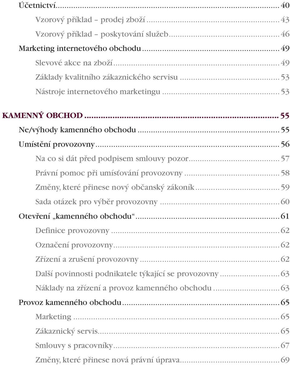 ..57 Právní pomoc při umísťování provozovny...58 Změny, které přinese nový občanský zákoník...59 Sada otázek pro výběr provozovny...60 Otevření kamenného obchodu...61 Definice provozovny.