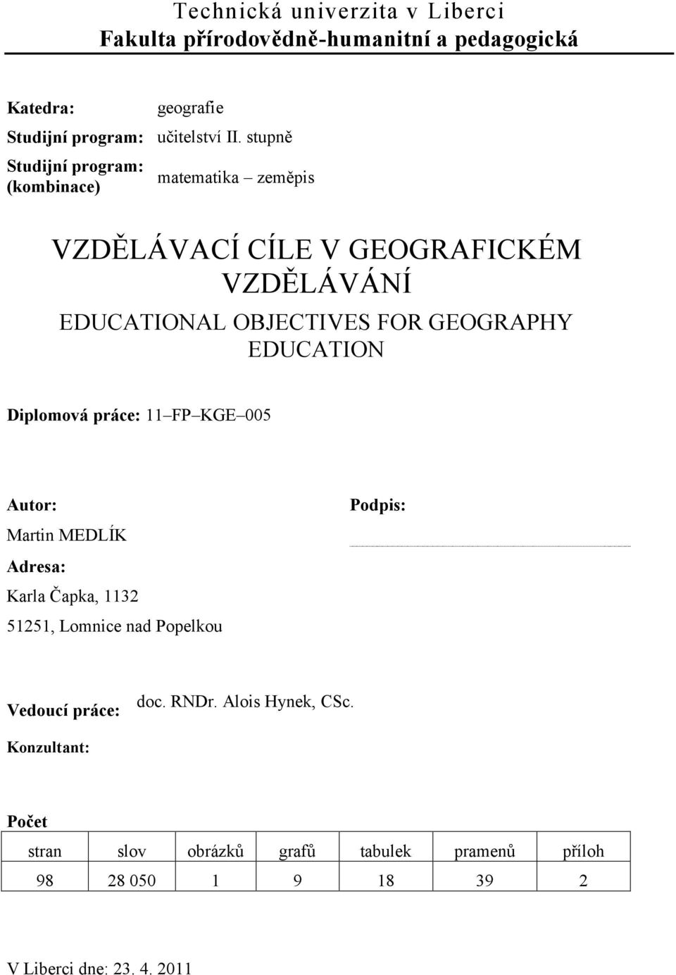 EDUCATION Diplomová práce: 11 FP KGE 005 Autor: Podpis: Martin MEDLÍK Adresa: Karla Čapka, 1132 51251, Lomnice nad Popelkou Vedoucí