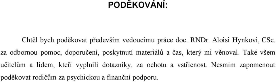 za odbornou pomoc, doporučení, poskytnutí materiálů a čas, který mi věnoval.