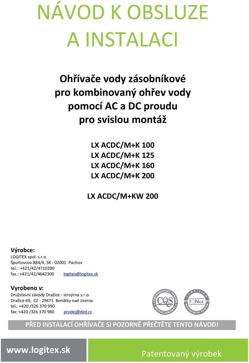 : +421/42/4710200 fax.: +421/42/4642300 logitex@logitex.sk Vyrobeno v: Družstevní závody Dražice - strojírna s.r.o. Dražice 69, CZ - 29471 Benátky nad Jizerou tel.