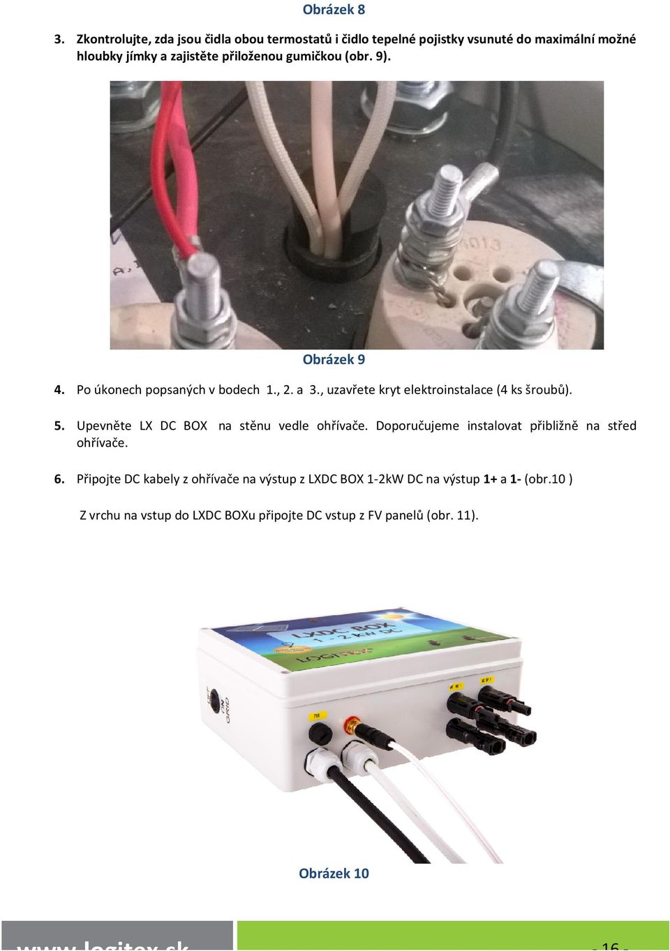 gumičkou (obr. 9). Obrázek 9 4. Po úkonech popsaných v bodech 1., 2. a 3., uzavřete kryt elektroinstalace (4 ks šroubů). 5.