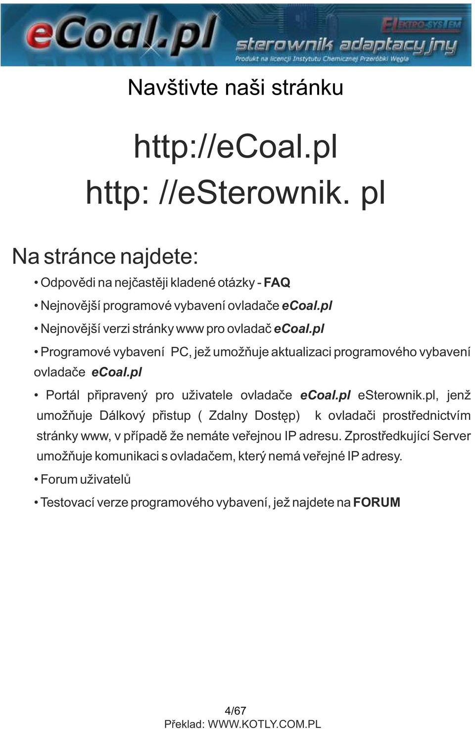 pl Programové vybavení PC, jež umožňuje aktualizaci programového vybavení ovladače ecoal.pl Portál připravený pro uživatele ovladače ecoal.pl esterownik.