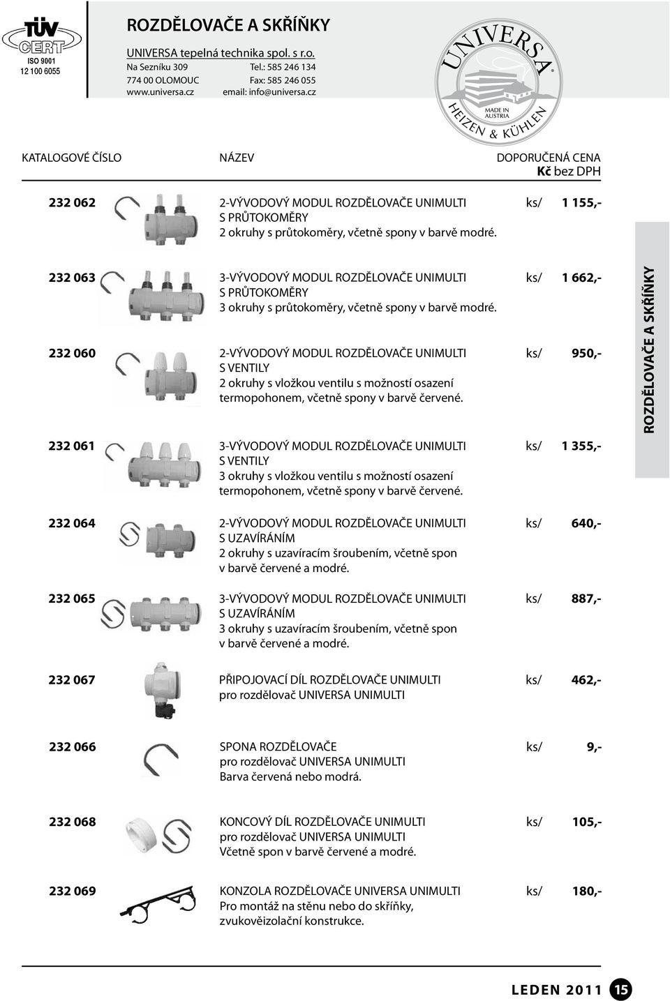 232 060 2-VÝVODOVÝ MODUL ROZDĚLOVAČE UNIMULTI S VENTILY 2 okruhy s vložkou ventilu s možností osazení termopohonem, včetně spony v barvě červené.