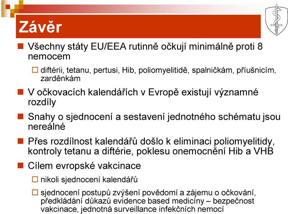 došlo k eliminaci poliomyelitidy, kontroly tetanu a diftérie, poklesu onemocnění Hib a VHB Cílem evropské vakcinace o nikoli sjednocení kalendářů o