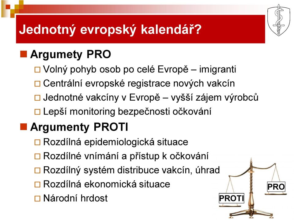 vakcín Jednotné vakcíny v Evropě vyšší zájem výrobců Lepší monitoring bezpečnosti očkování