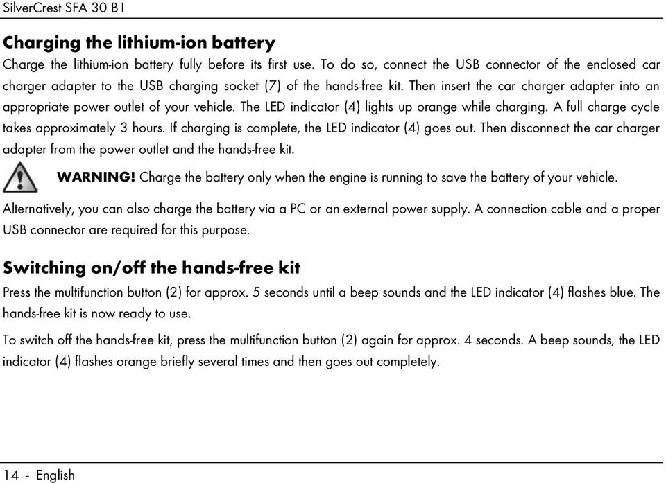 Then insert the car charger adapter into an appropriate power outlet of your vehicle. The LED indicator (4) lights up orange while charging. A full charge cycle takes approximately 3 hours.