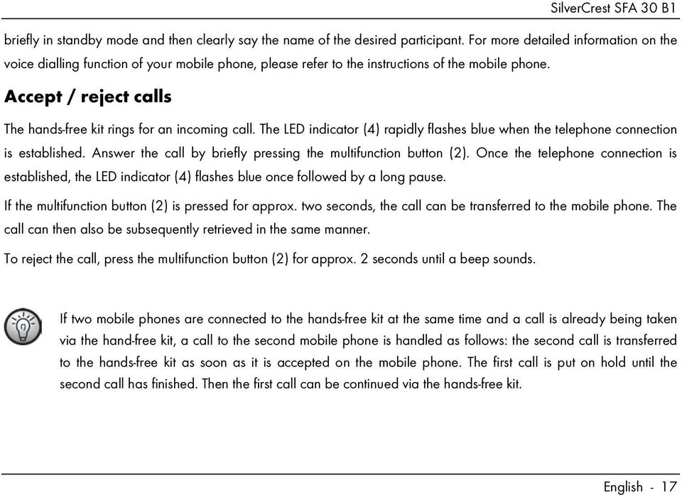 Accept / reject calls The hands-free kit rings for an incoming call. The LED indicator (4) rapidly flashes blue when the telephone connection is established.