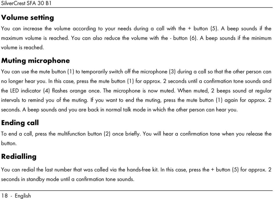 Muting microphone You can use the mute button (1) to temporarily switch off the microphone (3) during a call so that the other person can no longer hear you.