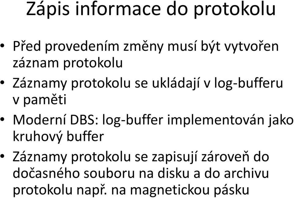 log-buffer implementován jako kruhový buffer Záznamy protokolu se zapisují