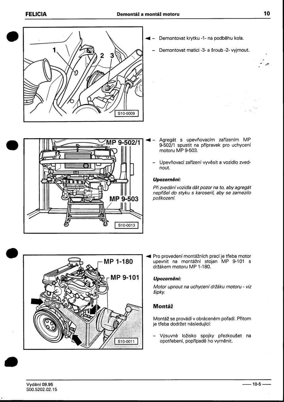 zamezilo poškození 810-0013 Pro provedení montážních prací je tøeba motor upevnit na montážní stojan MP 9-101 s držákem motoru MP 1-180 Upozornìní: Motor upnout na uchycení držáku motoru