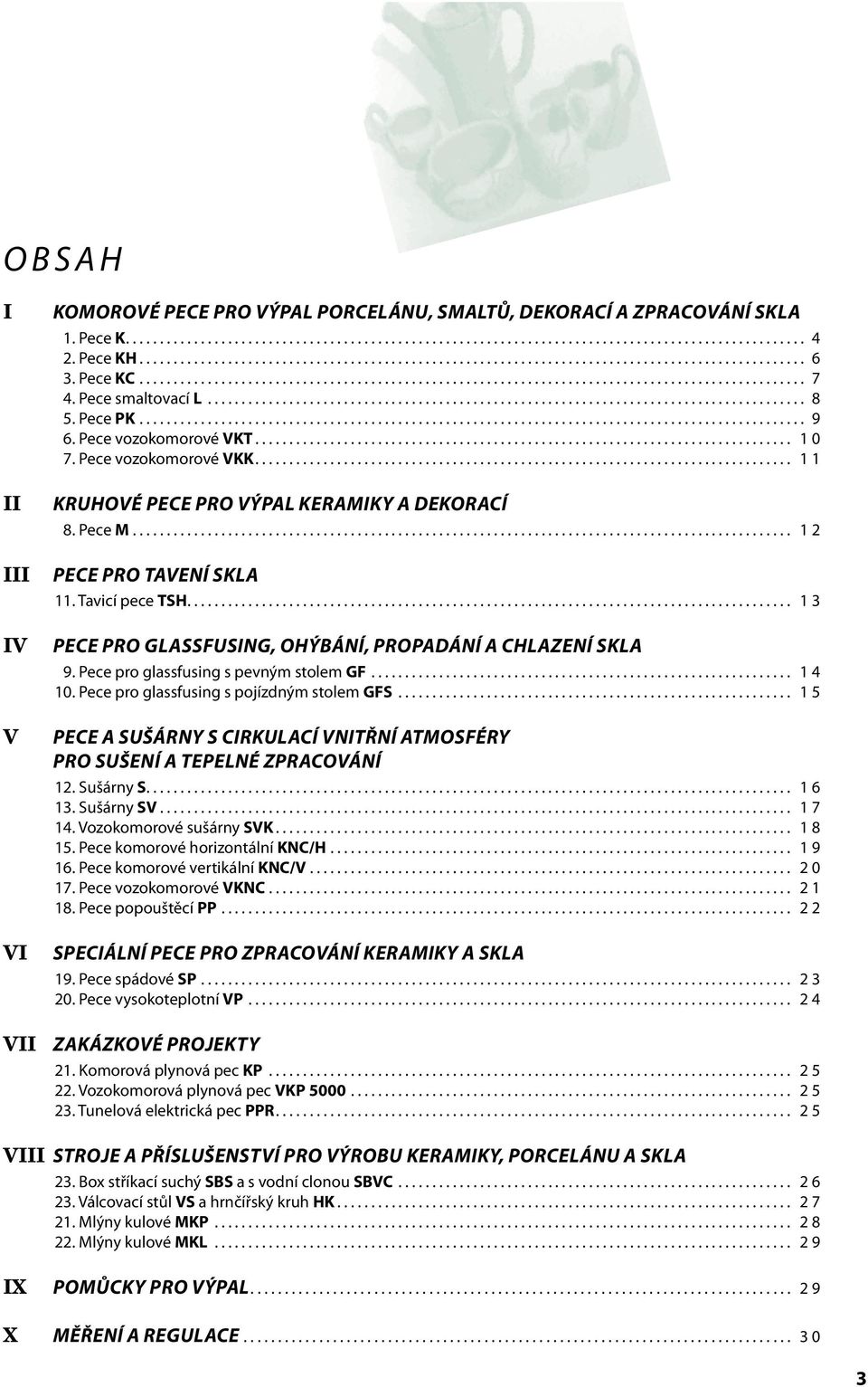 .. 13 PECE PRO GLASSFUSING, OHÝBÁNÍ, PROPADÁNÍ A CHLAZENÍ SKLA 9. Pece pro glassfusing s pevným stolem GF... 14 10. Pece pro glassfusing s pojízdným stolem GFS.